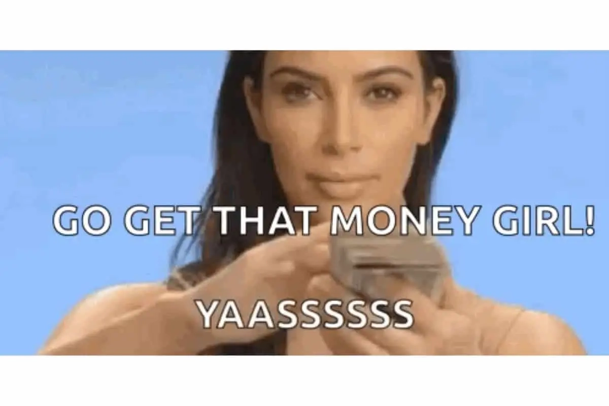 ga dat geld halen meid! Kim Kardashian; geld verdienen meme
