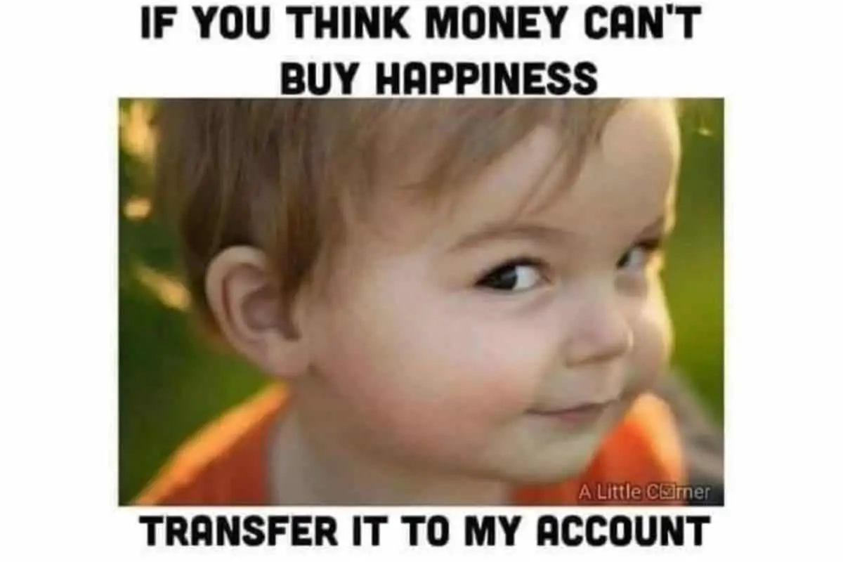 als je denkt dat geld geen geluk kan kopen, maak het dan over naar mijn rekening